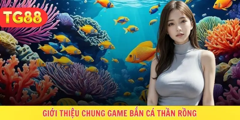 Đôi nét về bắn cá Thần Rồng game đầy thú vị