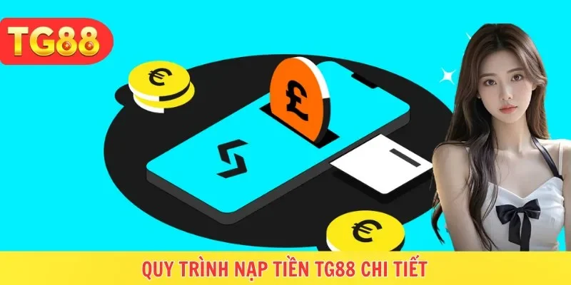 Quy trình nạp tiền TG88 khá đơn giản
